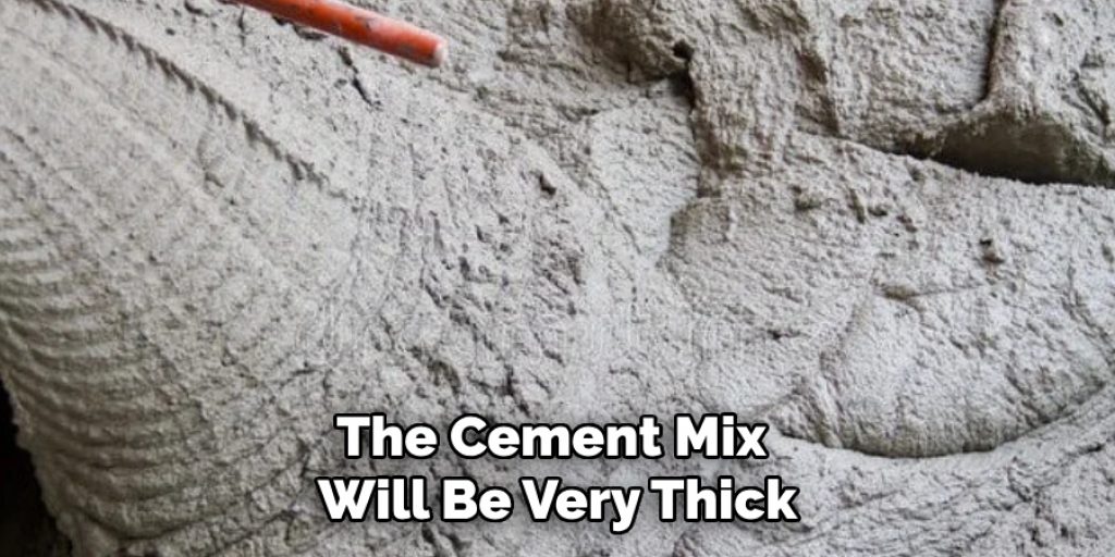 The Cement Mix Will Be Very Thick