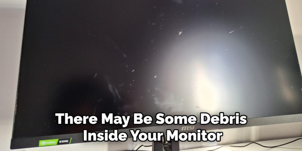 There May Be Some Debris Inside Your Monitor