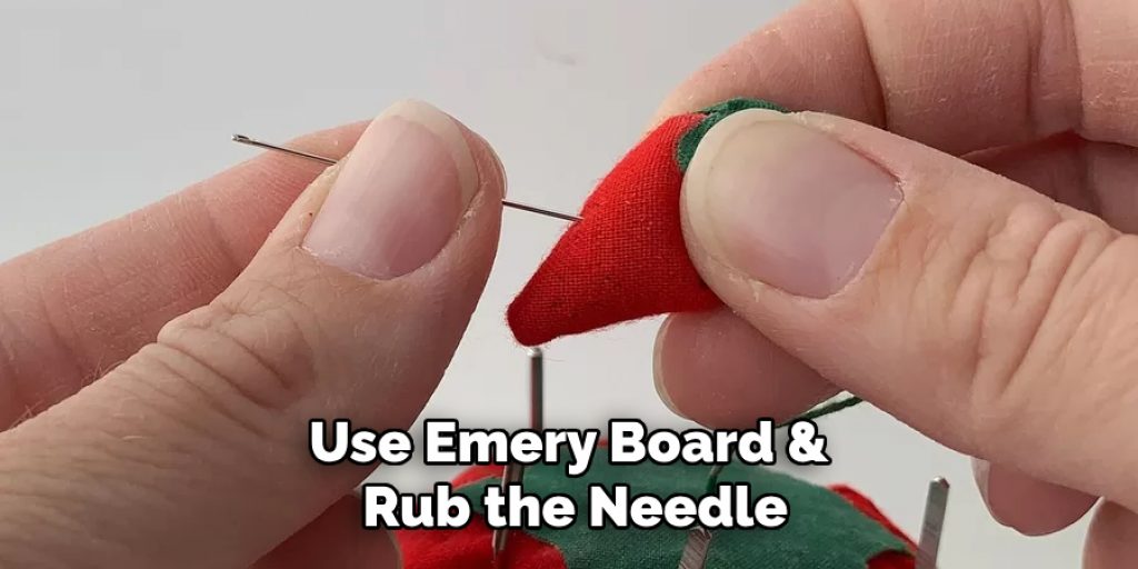 Use Emery Board & Rub the Needle