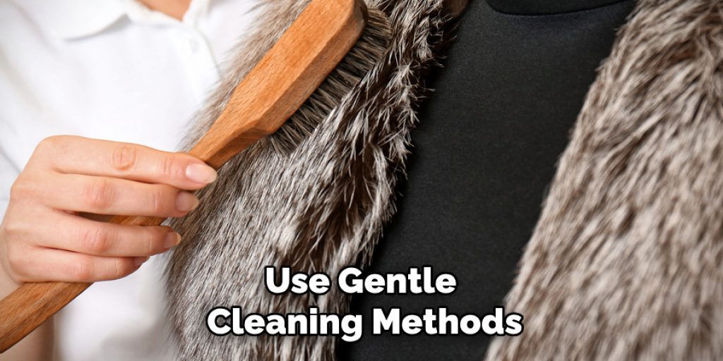 Use Gentle Cleaning Methods