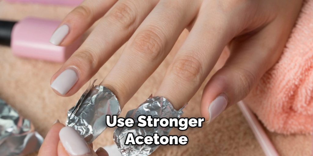 Use Stronger Acetone