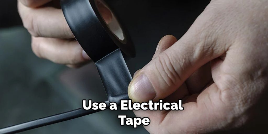 Use a Electrical 
Tape