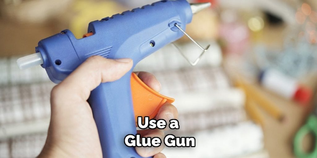 Use a Glue Gun