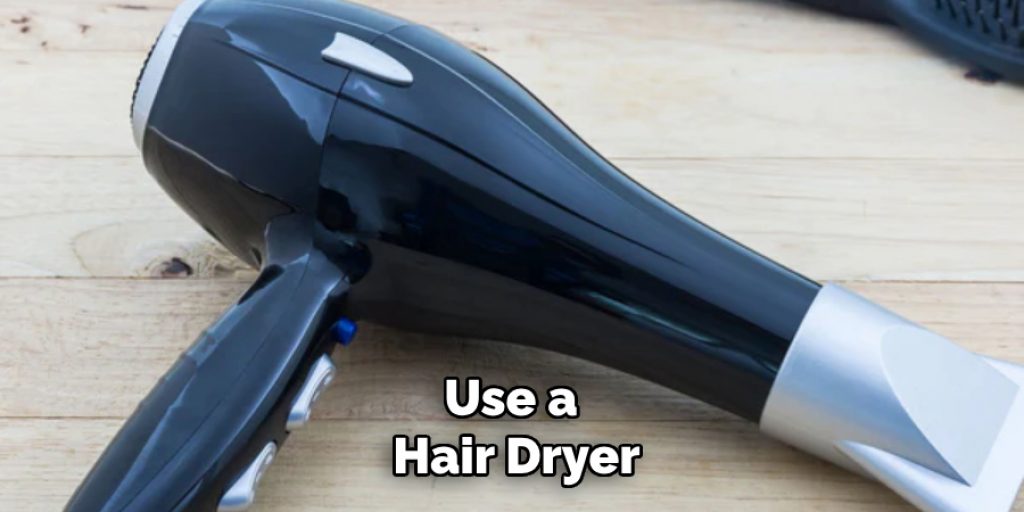 Use a Hair Dryer