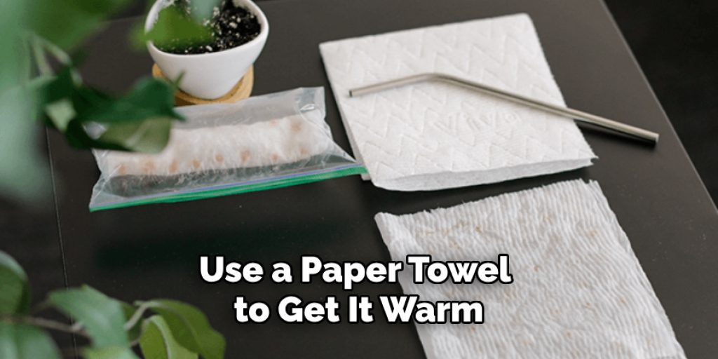 Use a Paper Towel to Get It Warm