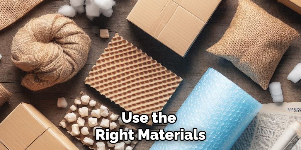 Use the Right Materials