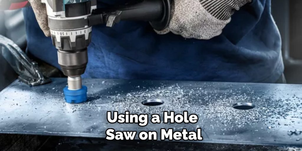 Using a Hole Saw on Metal