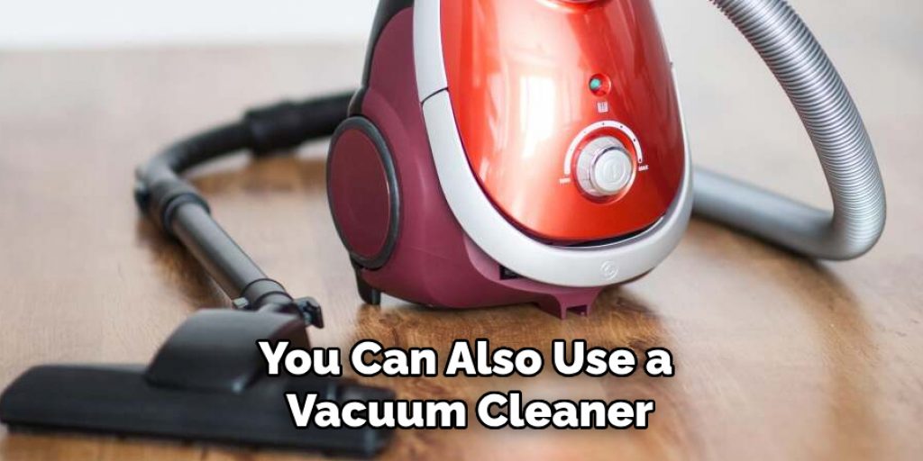 You Can Also Use a Vacuum Cleaner