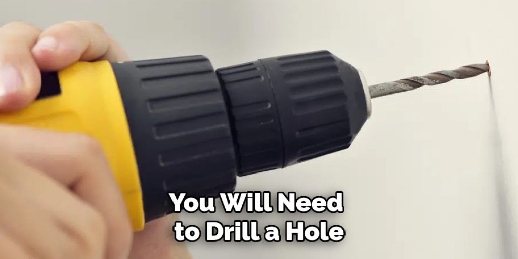 You Will Need to Drill a Hole