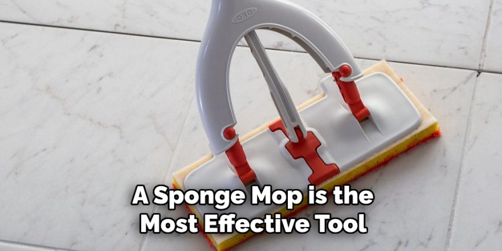  a Sponge Mop is the Most Effective Tool